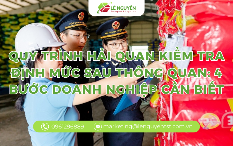 QUY TRÌNH HẢI QUAN KIỂM TRA ĐỊNH MỨC SAU THÔNG QUAN: 4 BƯỚC DOANH NGHIỆP CẦN BIẾT