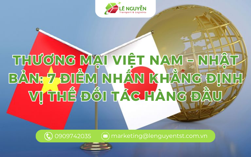 THƯƠNG MẠI VIỆT NAM – NHẬT BẢN: 7 ĐIỂM NHẤN KHẲNG ĐỊNH VỊ THẾ ĐỐI TÁC HÀNG ĐẦU