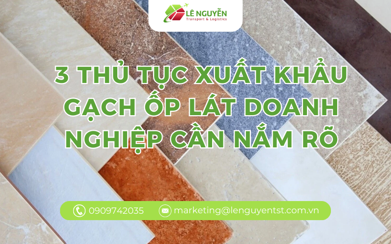 3 thủ tục xuất khẩu gạch ốp lát doanh nghiệp cần nắm rõ