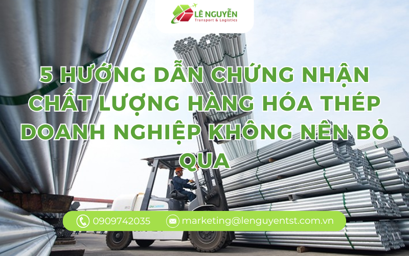 5 hướng dẫn chứng nhận chất lượng hàng hóa thép giúp doanh nghiệp tránh rủi ro khi nhập khẩu