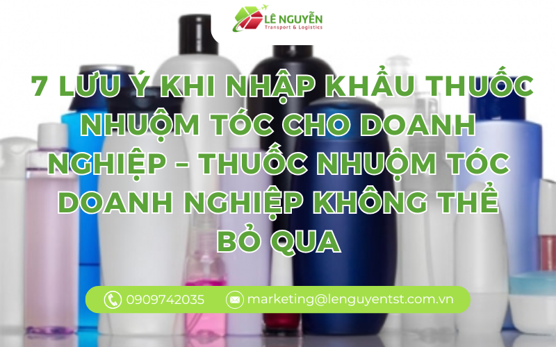 7 lưu ý khi nhập khẩu thuốc nhuộm tóc cho doanh nghiệp – thuốc nhuộm tóc doanh nghiệp không thể bỏ qua