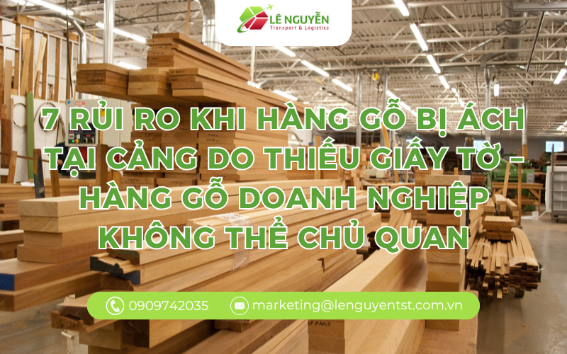 7 rủi ro khi hàng gỗ bị ách tại cảng do thiếu giấy tờ – hàng gỗ doanh nghiệp không thể chủ quan