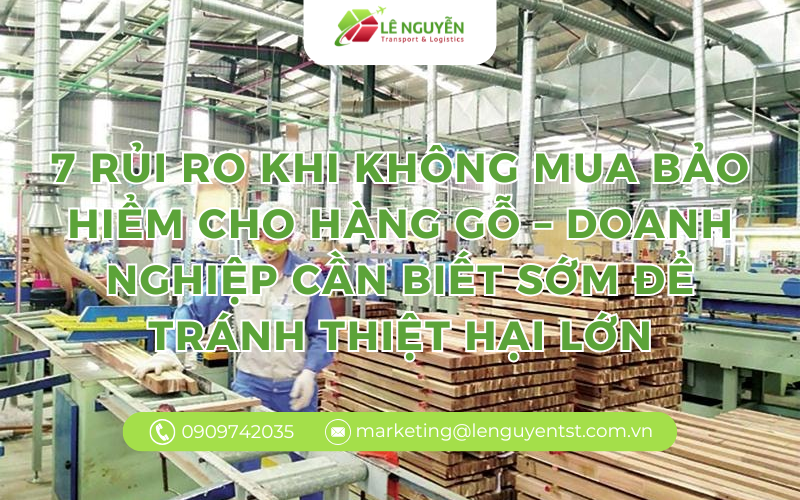 7 rủi ro khi không mua bảo hiểm cho hàng gỗ – doanh nghiệp cần biết sớm để tránh thiệt hại lớn