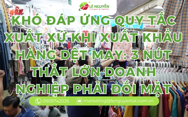 Khó đáp ứng quy tắc xuất xứ khi xuất khẩu hàng dệt may: 3 nút thắt lớn doanh nghiệp phải đối mặt