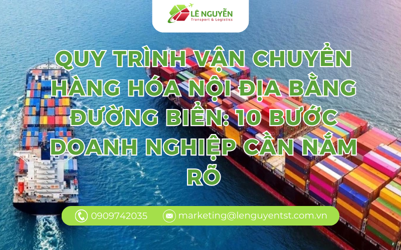 Quy trình vận chuyển hàng hóa nội địa bằng đường biển: 10 bước doanh nghiệp cần nắm rõ