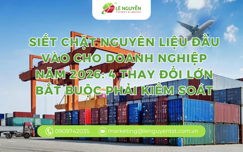 Siết chặt nguyên liệu đầu vào cho doanh nghiệp năm 2026: 4 thay đổi lớn bắt buộc phải kiểm soát