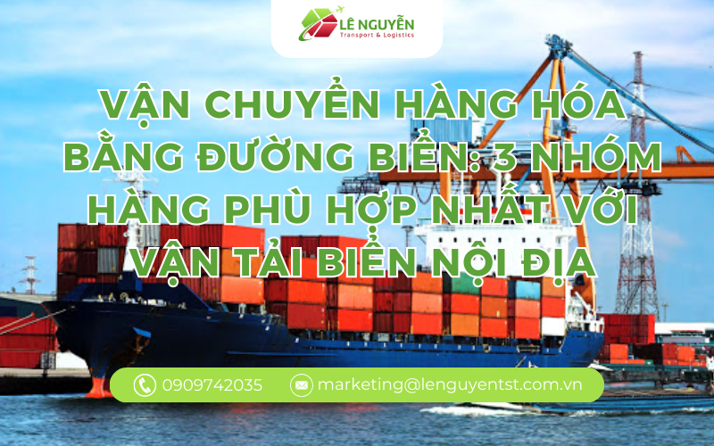 Vận chuyển hàng hóa bằng đường biển: 3 nhóm hàng phù hợp nhất với vận tải biển nội địa