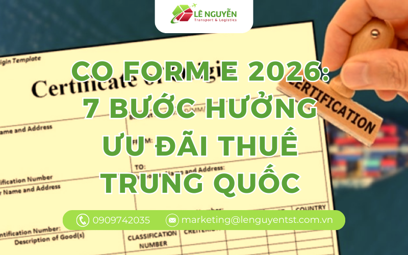 CO form E 2026: 7 bước hưởng ưu đãi thuế Trung Quốc