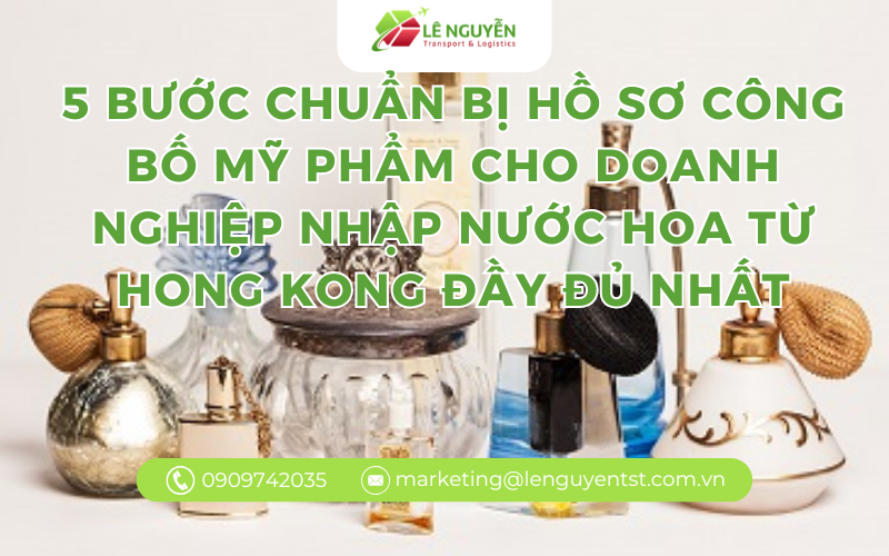 5 bước chuẩn bị hồ sơ công bố mỹ phẩm cho doanh nghiệp nhập nước hoa từ Hong Kong đầy đủ nhất