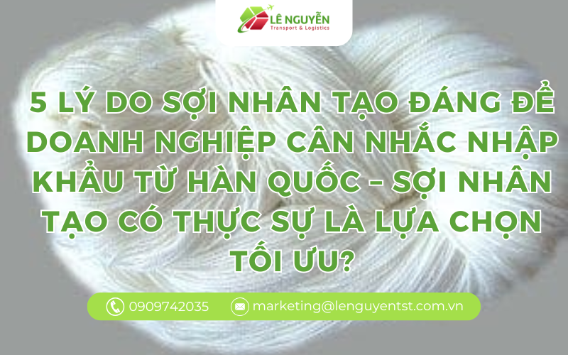 5 lý do sợi nhân tạo đáng để doanh nghiệp cân nhắc nhập khẩu từ Hàn Quốc – sợi nhân tạo có thực sự là lựa chọn tối ưu?