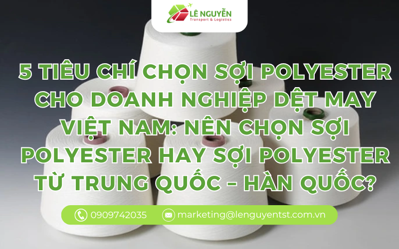 5 tiêu chí chọn sợi polyester cho doanh nghiệp dệt may Việt Nam: Nên chọn sợi polyester hay sợi polyester từ Trung Quốc – Hàn Quốc?