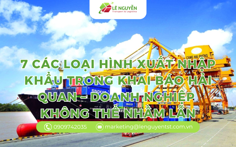7 các loại hình xuất nhập khẩu trong khai báo hải quan – doanh nghiệp bắt buộc phải phân biệt rõ