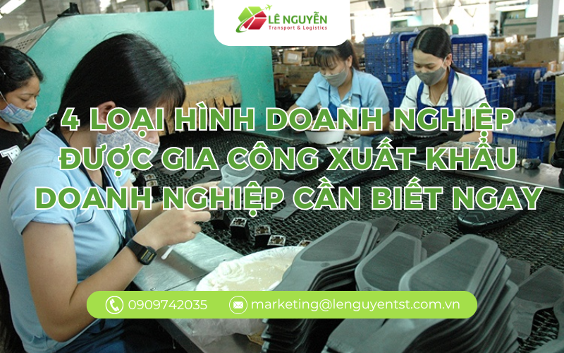 4 loại hình doanh nghiệp được gia công xuất khẩu doanh nghiệp cần biết ngay