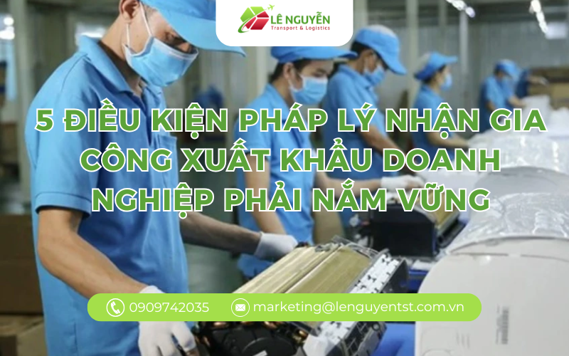 5 điều kiện pháp lý nhận gia công xuất khẩu doanh nghiệp phải nắm vững
