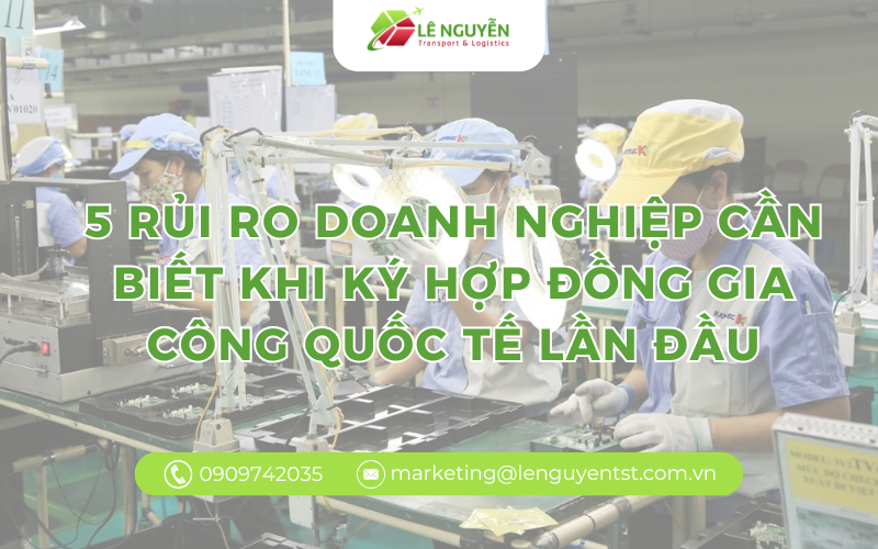 5 rủi ro doanh nghiệp cần biết khi ký hợp đồng gia công quốc tế lần đầu