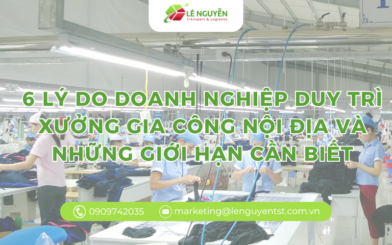 6 lý do doanh nghiệp duy trì xưởng gia công nội địa và những giới hạn cần biết