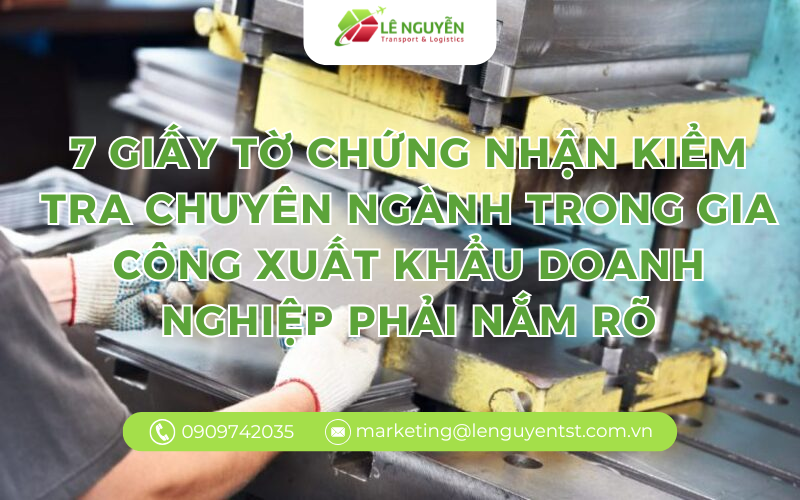 7 giấy tờ chứng nhận kiểm tra chuyên ngành trong gia công xuất khẩu doanh nghiệp phải nắm rõ