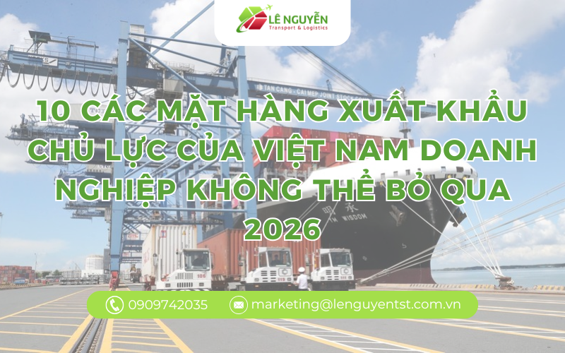 10 các mặt hàng xuất khẩu chủ lực của việt nam doanh nghiệp cần nắm bắt năm 2026