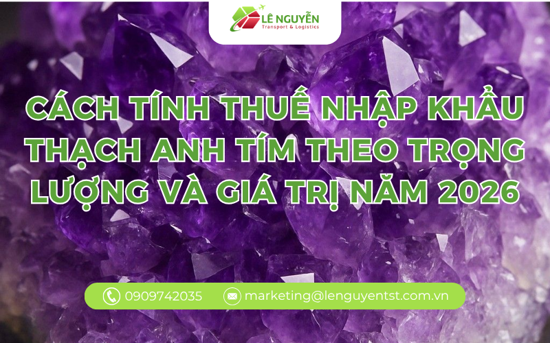 Cách tính thuế nhập khẩu Thạch anh tím theo trọng lượng và giá trị năm 2026