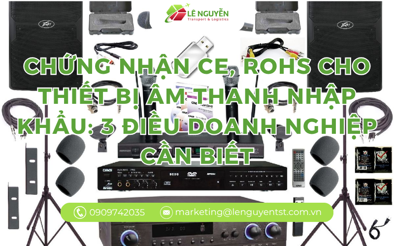 Chứng Nhận CE, RoHS Cho Thiết Bị Âm Thanh Nhập Khẩu: 3 Điều Doanh Nghiệp Cần Biết