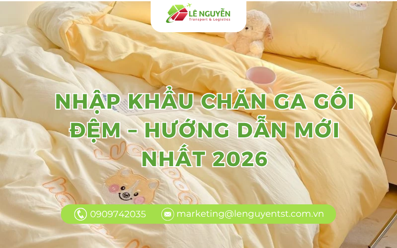 Nhập Khẩu Chăn Ga Gối Đệm – Hướng Dẫn Mới Nhất 2026