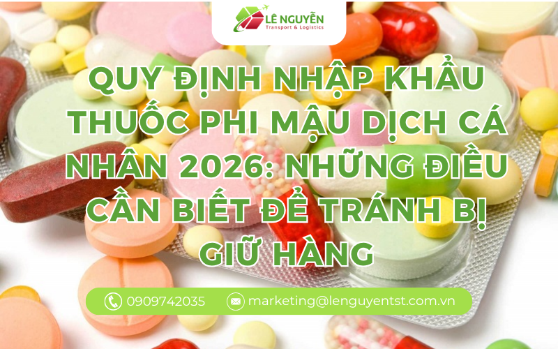 Quy định nhập khẩu thuốc phi mậu dịch cá nhân 2026: Những điều cần biết để tránh bị giữ hàng