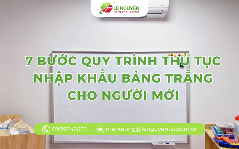 THỦ TỤC NHẬP KHẨU BẢNG TRẮNG: 7 BƯỚC QUY TRÌNH ĐẦY ĐỦ NHẤT