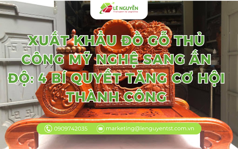 Xuất Khẩu Đồ Gỗ Thủ Công Mỹ Nghệ Sang Ấn Độ: 4 Bí Quyết Tăng Cơ Hội Thành Công