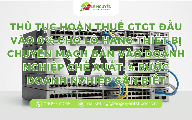 Thủ tục hoàn thuế GTGT đầu vào 0% cho lô hàng thiết bị chuyển mạch bán vào Doanh nghiệp chế xuất: 4 bước doanh nghiệp cần biết