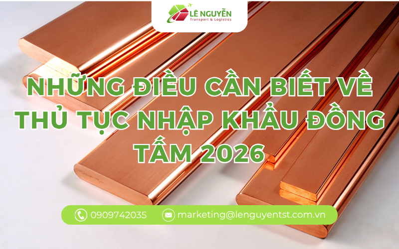 Những Điều Cần Biết Về Thủ Tục Nhập Khẩu Đồng Tấm 2026